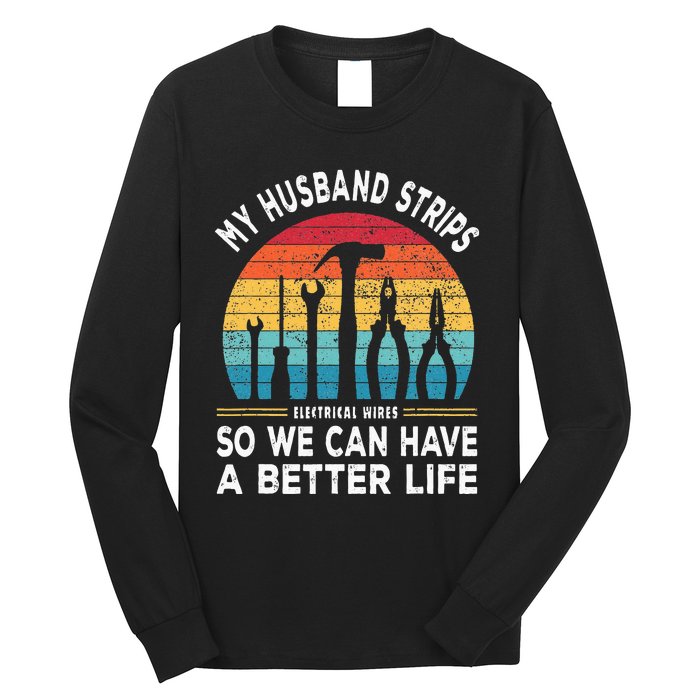 My Husband Strips Wires Lineman and Funny Electrician Long Sleeve Shirt