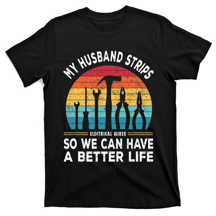 My Husband Strips Wires Lineman and Funny Electrician T-Shirt