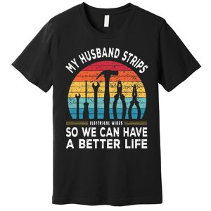 My Husband Strips Wires Lineman and Funny Electrician Premium T-Shirt