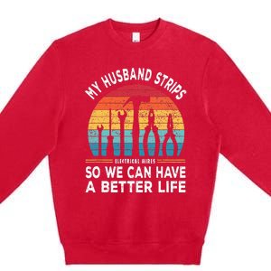 My Husband Strips Wires Lineman and Funny Electrician Premium Crewneck Sweatshirt