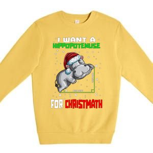 Math Hippopotamus Saying I Want A Hippopotenuse Gift Premium Crewneck Sweatshirt