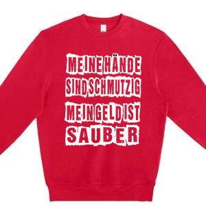 Meine Hande Sind Schmutzig Mein Geld Ist Sauber Mechaniker Premium Crewneck Sweatshirt