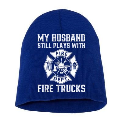 My Husband Still Plays Fire Trucks Funny Firefighter Fire Meaningful Gift Short Acrylic Beanie