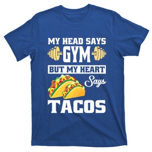 My Head Says Gym But My Heart Says Tacos Funny Taco Gift Great Gift T-Shirt