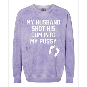 My Husband Shot His Cum Into My Pussy Apparel Colorblast Crewneck Sweatshirt