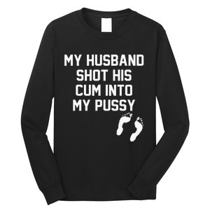 My Husband Shot His Cum Into My Pussy Apparel Long Sleeve Shirt