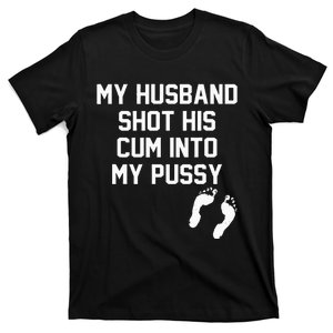 My Husband Shot His Cum Into My Pussy Apparel T-Shirt