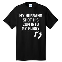 My Husband Shot His Cum Into My Pussy Apparel Tall T-Shirt