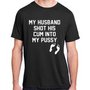 My Husband Shot His Cum Into My Pussy Apparel Adult ChromaSoft Performance T-Shirt