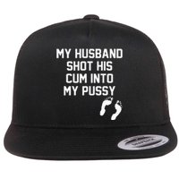 My Husband Shot His Cum Into My Pussy Apparel Flat Bill Trucker Hat