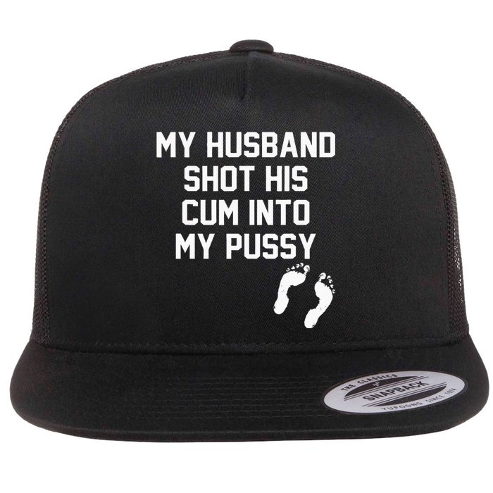 My Husband Shot His Cum Into My Pussy Apparel Flat Bill Trucker Hat