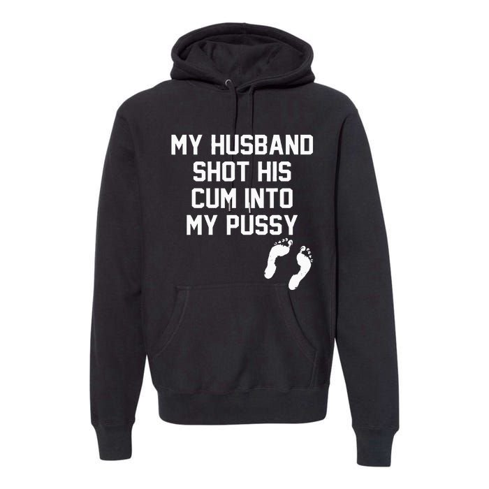 My Husband Shot His Cum Into My Pussy Apparel Premium Hoodie