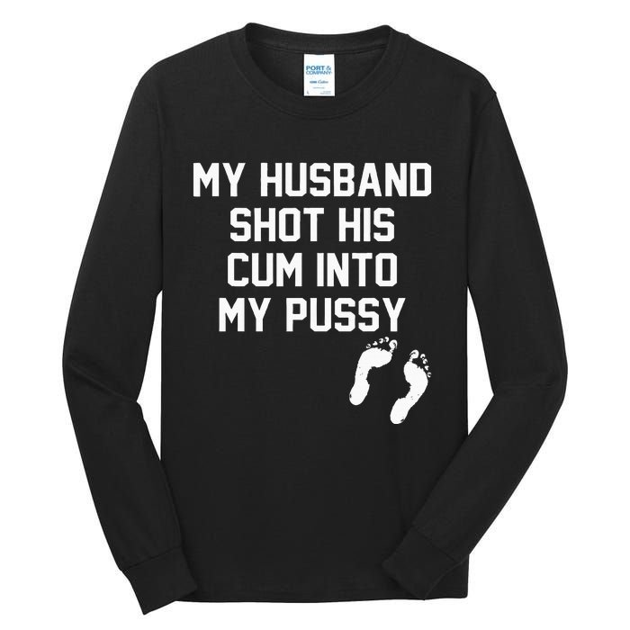 My Husband Shot His Cum Into My Pussy Apparel Tall Long Sleeve T-Shirt