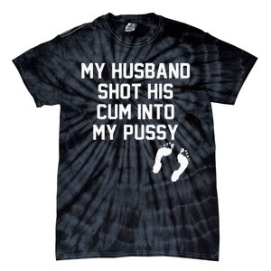 My Husband Shot His Cum Into My Pussy Apparel Tie-Dye T-Shirt