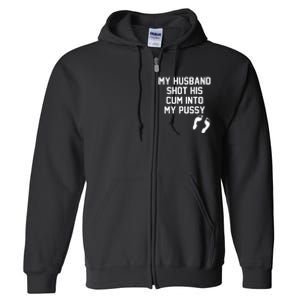 My Husband Shot His Cum Into My Pussy Apparel Full Zip Hoodie