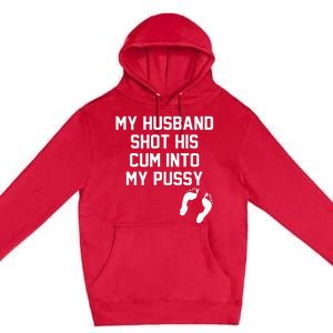 My Husband Shot His Cum Into My Pussy Apparel Premium Pullover Hoodie