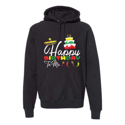 Mexican Holliday Sombrero Cute Cake Happy Birthday To Me Premium Hoodie