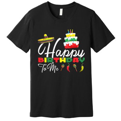 Mexican Holliday Sombrero Cute Cake Happy Birthday To Me Premium T-Shirt