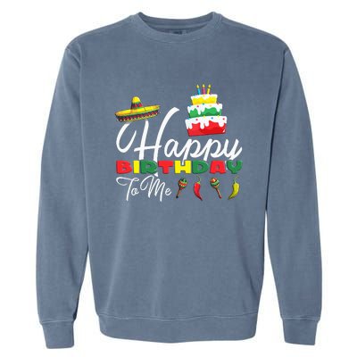 Mexican Holliday Sombrero Cute Cake Happy Birthday To Me Garment-Dyed Sweatshirt