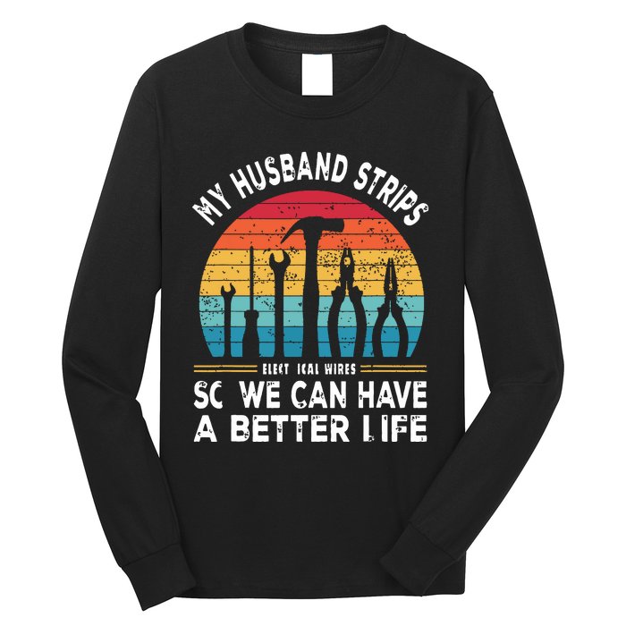 My Husband Strips Wires Lineman And Funny Electrician Long Sleeve Shirt