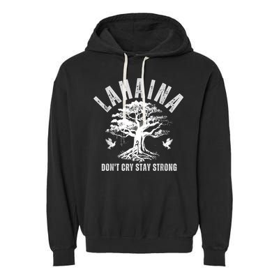 Maui Hawaii Stay Strong Dont Cry Wildfire Lahaina Survivor Garment-Dyed Fleece Hoodie