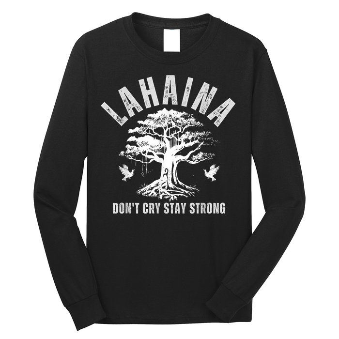 Maui Hawaii Stay Strong Dont Cry Wildfire Lahaina Survivor Long Sleeve Shirt