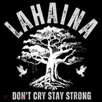 Maui Hawaii Stay Strong Dont Cry Wildfire Lahaina Survivor Tall T-Shirt