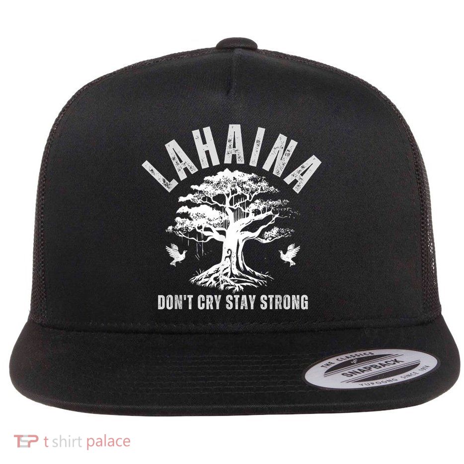 Maui Hawaii Stay Strong Dont Cry Wildfire Lahaina Survivor Flatbill Hat