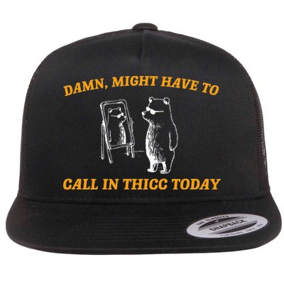 Might Have To Call In Thicc Today Funny Meme Flat Bill Trucker Hat