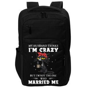 My Husband Thinks Im Crazy But Im Not Black Cat Coffee Impact Tech Backpack