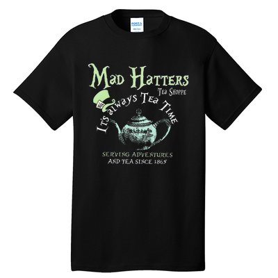 Mad Hatters Tea Shoppe ItS Always Tea Time Tall T-Shirt