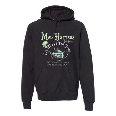 Mad Hatters Tea Shoppe ItS Always Tea Time Premium Hoodie