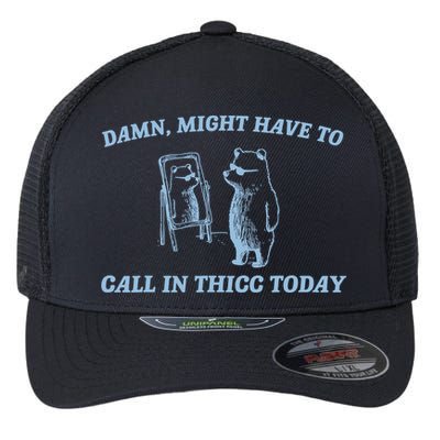 Might Have To Call In Thicc Today Funny Bear Flexfit Unipanel Trucker Cap