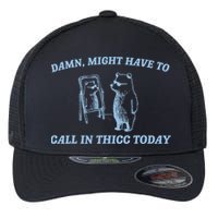 Might Have To Call In Thicc Today Funny Bear Flexfit Unipanel Trucker Cap