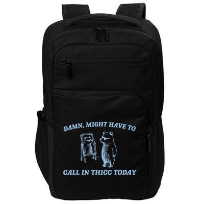 Might Have To Call In Thicc Today Funny Bear Impact Tech Backpack