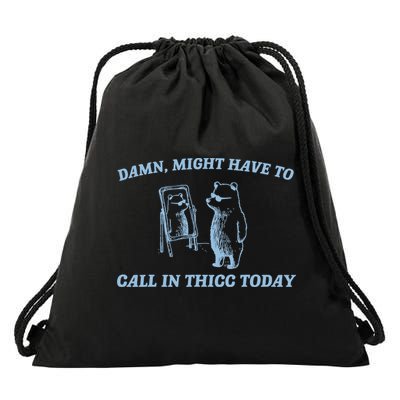 Might Have To Call In Thicc Today Funny Bear Drawstring Bag