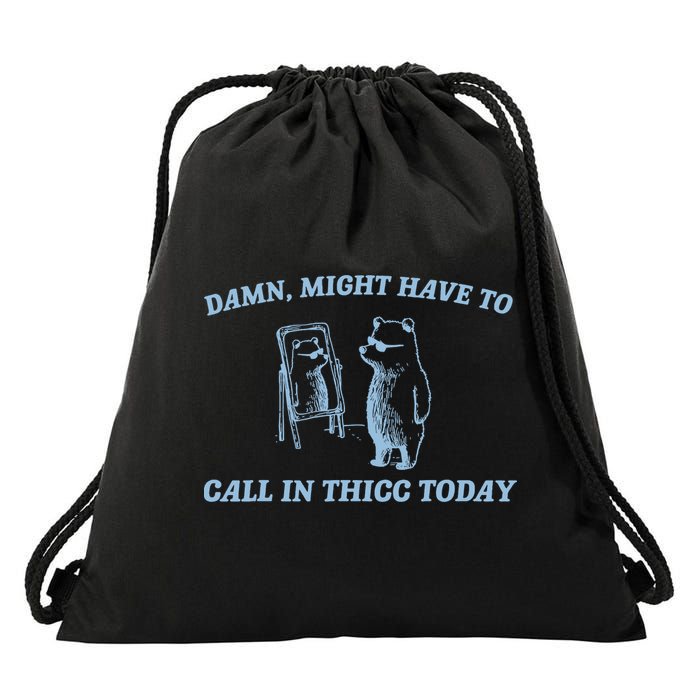 Might Have To Call In Thicc Today Funny Bear Drawstring Bag