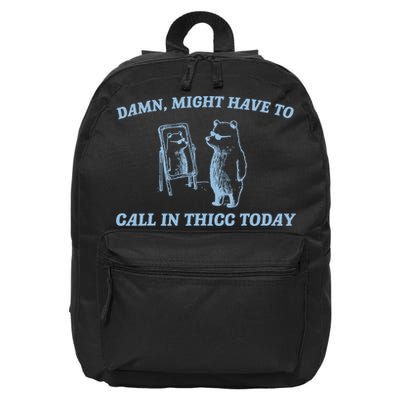 Might Have To Call In Thicc Today Funny Bear 16 in Basic Backpack