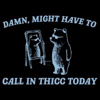 Might Have To Call In Thicc Today Funny Bear 16 in Basic Backpack
