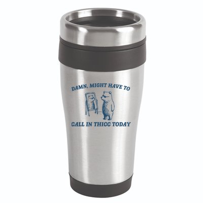 Might Have To Call In Thicc Today Funny Bear 16oz Travel Tumbler