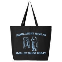 Might Have To Call In Thicc Today Funny Bear 25L Jumbo Tote
