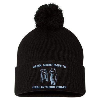 Might Have To Call In Thicc Today Funny Bear Pom Pom 12in Knit Beanie