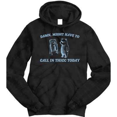 Might Have To Call In Thicc Today Funny Bear Tie Dye Hoodie