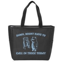Might Have To Call In Thicc Today Funny Bear Zip Tote Bag
