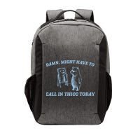 Might Have To Call In Thicc Today Funny Bear Vector Backpack