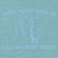 Might Have To Call In Thicc Today Funny Bear Sueded Cloud Jersey T-Shirt