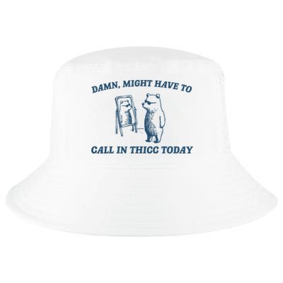 Might Have To Call In Thicc Today Funny Bear Cool Comfort Performance Bucket Hat