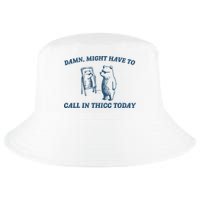 Might Have To Call In Thicc Today Funny Bear Cool Comfort Performance Bucket Hat