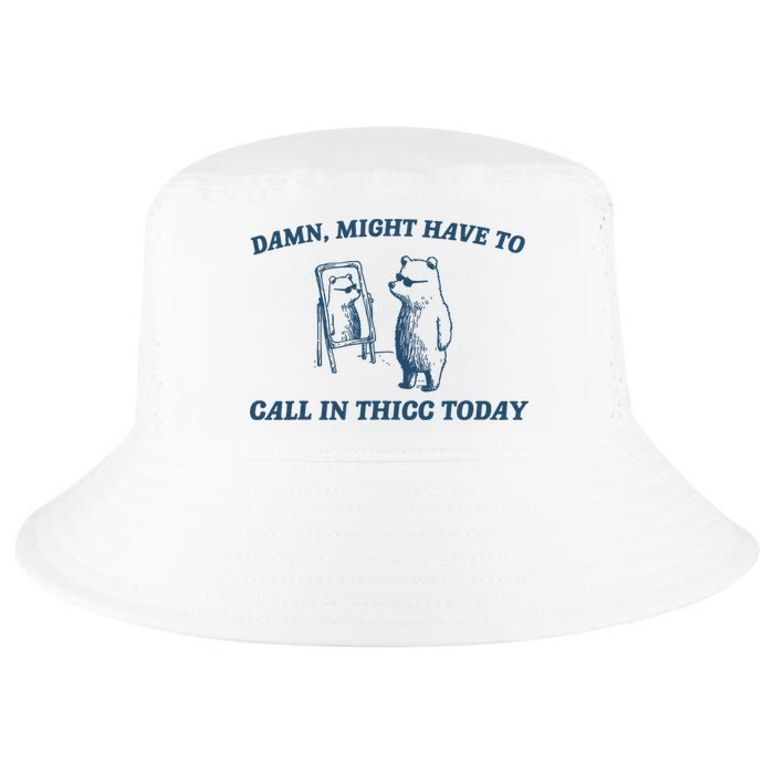 Might Have To Call In Thicc Today Funny Bear Cool Comfort Performance Bucket Hat