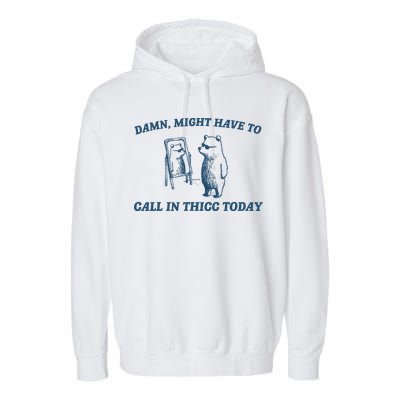 Might Have To Call In Thicc Today Funny Bear Garment-Dyed Fleece Hoodie